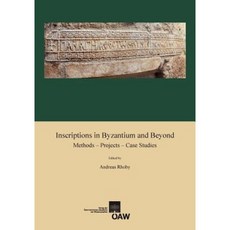 Inscriptions in Byzantium and Beyond: Methods - Projects - Case Studies Paperback, Austrian Academy of Sciences Press