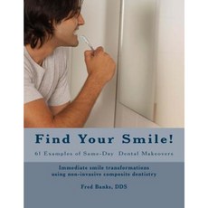 Find Your Smile!: 61 Examples of Dental Makeovers Paperback, Createspace Independent Publishing Platform