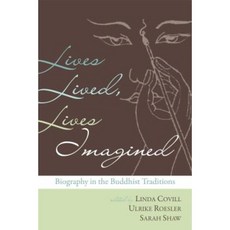 Lives Lived Lives Imagined: Biography in the Buddhist Traditions Paperback, Wisdom Publications (MA)
