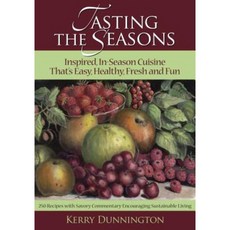 Tasting the Seasons: Inspired In-Season Cuisine That's Easy Healthy Fresh and Fun Paperback, Artichoke Publishers