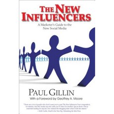 The New Influencers: A Marketer's Guide to the New Social Media Paperback, Quill Driver Books