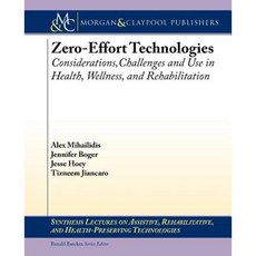 Zero Effort Technologies: Considerations Challenges and Use in Health Wellness and Rehabilitation Paperback, Morgan & Claypool