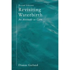 Revisiting Waterbirth: An Attitude to Care Paperback, Palgrave