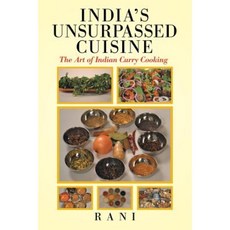India's Unsurpassed Cuisine: The Art of Indian Curry Cooking Paperback, iUniverse