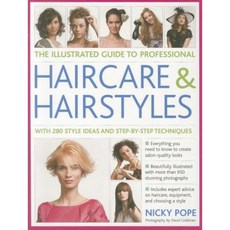 The Illustrated Guide to Professional Haircare & Hairstyles: With 280 Style Ideas and Step-By-Step Techniques Paperback, Southwater Publishing