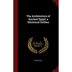The Architecture of Ancient Egypt; A Historical Outline Hardcover, Andesite Press
