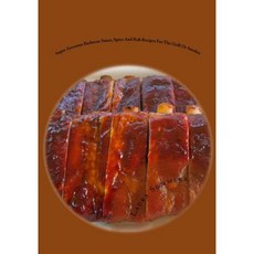 Super Awesome Barbecue Sauce Spice and Rub Recipes for the Grill or Smoker Paperback, Createspace Independent Publishing Platform