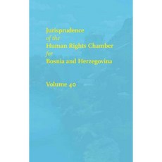Jurisprudence of the Human Rights Chamber for Bosnia and Herzegovina Collection: Volume 40 the Cases 99-3425/00-3816 Hardcover, Wolf Legal Publishers