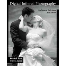Digital Infrared Photography: Professional Techniques and Images Paperback, Amherst Media