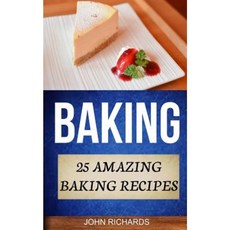 Baking: 25 Amazing Baking Recipes Paperback, Createspace Independent Publishing Platform
