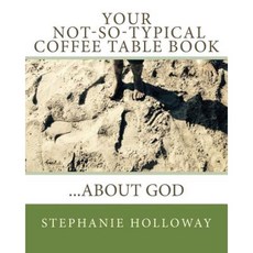 Your Not-So-Typical Coffee Table Book about God Paperback, Createspace