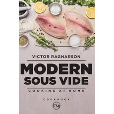 Modern Sous Vide. Cooking at Home: Cookbook Paperback, Createspace Independent Publishing Platform