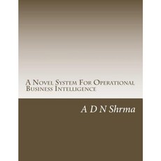 A Novel System for Operational Business Intelligence Paperback, Createspace Independent Publishing Platform