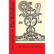 The Kybalion: As Above So Below Paperback, Createspace Independent Publishing Platform