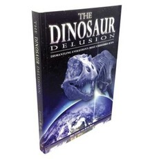 The Dinosaur Delusion: Dismantling Evolution's Most Cherished Icon Paperback, Apologetics Press
