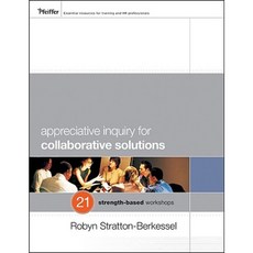 Appreciative Inquiry for Collaborative Solutions: 21 Strength-Based Workshops 平裝版, Pfeiffer
