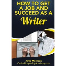 How to Get a Job and Succeed as a Writer Paperback, Createspace Independent Publishing Platform