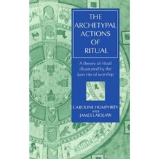 The Archetypal Actions of Ritual: A Theory of Ritual Illustrated by the Jain Rite of Worship Paperback, Clarendon Press