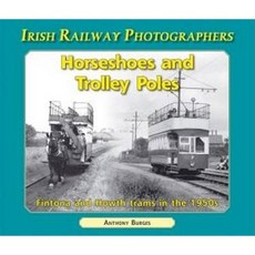 Horseshoes and Trolley Poles: Fintona and Howth Trams in the 1950s Paperback, Colourpoint Books