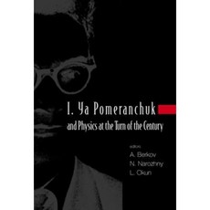 I. YA Pomeranchuk and Physics at the Turn of the Century Proceedings of the International Conference Hardcover, World Scientific Publishing Company