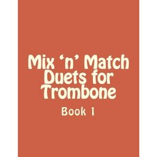Mix 'n' Match Duets for Trombone: Book 1 Paperback, Createspace Independent Publishing Platform