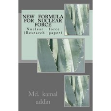 New Formula for Nuclear Force: Nuclear Force (Research Paper) Paperback, Createspace Independent Publishing Platform