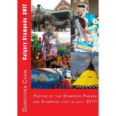 Calgary Stampede 2017: Photos of the Stampede Parade and Stampede Visit in July 2017! Paperback, Createspace Independent Publishing Platform