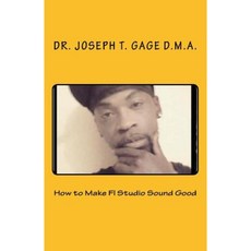 How to Make FL Studio Sound Good Paperback, Createspace Independent Publishing Platform