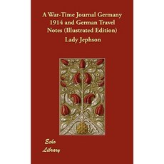 A War-Time Journal Germany 1914 and German Travel Notes (Illustrated Edition) Paperback, Echo Library