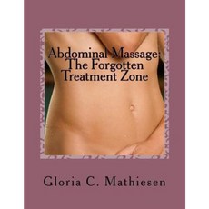 Abdominal Massage: The Forgotten Treatment Zone Paperback, Createspace Independent Publishing Platform