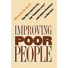 Improving Poor People: The Welfare State the Underclass and Urban Schools as History Paperback, Princeton University Press