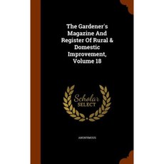 The Gardener's Magazine and Register of Rural & Domestic Improvement Volume 18 Hardcover, Arkose Press