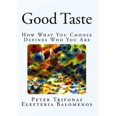 Good Taste: How What You Choose Defines Who You Are Paperback, Createspace Independent Publishing Platform