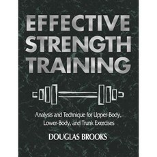 Effective Strength Training: Analysis and Technique for Upper-Body Lower-Body and Trunk Exercises Paperback, Human Kinetics Publishers