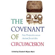 The Covenant of Circumcision: New Perspectives on an Ancient Jewish Rite Paperback, Brandeis University Press
