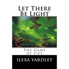 Let There Be Light: The Game of Life Paperback, Createspace Independent Publishing Platform