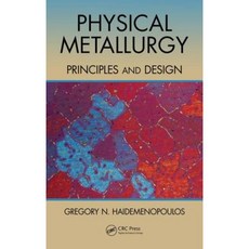 Physical Metallurgy: Principles and Design Hardcover, CRC Press