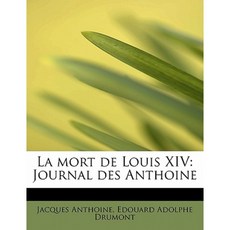 La Mort de Louis XIV: Journal Des Anthoine Paperback, BiblioLife