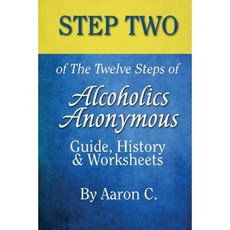 Step 2 of the Twelve Steps of Alcoholics Anonymous: Guide History & Worksheets Paperback, Createspace Independent Publishing Platform