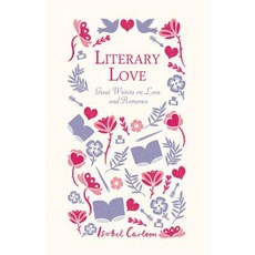 Literary Love: Great Writers on Love and Romance Hardcover, Skyhorse Publishing