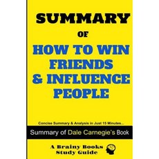 Summary of How to Win Friends & Influence People Paperback, Createspace Independent Publishing Platform