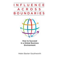 Influence Across Boundaries: How to Succeed in a Global Business Environment Hardcover, Third Bridge Press