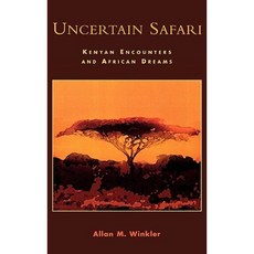 Uncertain Safari: Kenyan Encounters and African Dreams Hardcover, Hamilton Books