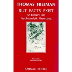 But Facts Exist: An Enquiry Into Psychoanalytic Theorizing Paperback, Karnac Books