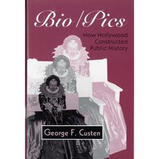 Bio/Pics: How Hollywood Constructed Public History Paperback, Rutgers University Press