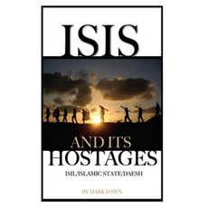 Isis: And Its Hostages Isil/Islamic State/Daesh Paperback, Createspace Independent Publishing Platform