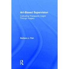 Art-Based Supervision: Cultivating Therapeutic Insight Through Imagery Hardcover, Routledge