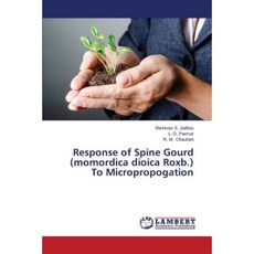 Response of Spine Gourd (Momordica Dioica Roxb.) to Micropropogation Paperback, LAP Lambert Academic Publishing