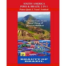 South America: Peru & Brazil 2 in 1 Picture Guide & Travel Notebook Paperback, Createspace Independent Publishing Platform