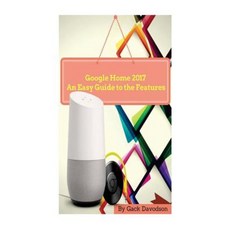 Google Home 2017: An Easy Guide to the Features Paperback, Createspace Independent Publishing Platform